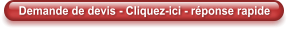 Demande de devis - Cliquez-ici - r�ponse rapide