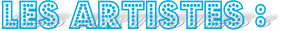 Les artistes :