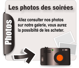 Photos Allez consulter nos photos sur notre galerie, vous aurez la possibilt� de les acheter. Les photos des soir�es